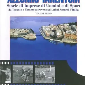 Offerta Del Giorno Azzurro Tarentum. Storie di imprese di uomini e di sport da Taranto a Taranto attraverso gli atleti azzurri d‘Italia