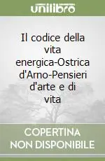 Il codice della vita energica-Ostrica d‘Arno-Pensieri d‘arte e di vita Ultima Occasione