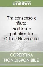Nuova Collezione Tra consenso e rifiuto. Scrittori e pubblico tra Otto e Novecento