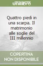 Bestseller Quattro piedi in una scarpa. Il matrimonio alle soglie del III millennio