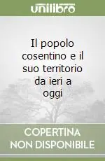 Il popolo cosentino e il suo territorio da ieri a oggi Compra Oggi Stesso