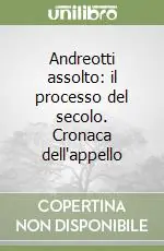 Andreotti assolto il processo del secolo. Cronaca dell‘appello Offerta Lampo