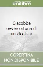 Compra Adesso Giacobbe ovvero storia di un alcolista