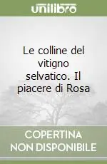 Le colline del vitigno selvatico. Il piacere di Rosa Offerta