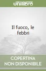 Il fuoco, le febbri Compra Online