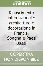 Rinascimento internazionale architettura e decorazione in Francia, Spagna e Paesi Bassi Offerta Lampo