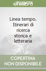 Linea tempo. Itinerari di ricerca storica e letteraria Prezzo Scontato