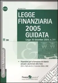 Acquista Ora Legge finanziaria 2005 guidata. Legge 30 dicembre 2004, n. 311
