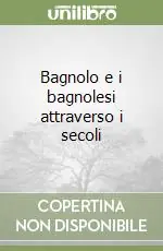 Bagnolo e i bagnolesi attraverso i secoli Bestseller