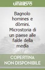 Compra Oggi Stesso Bagnolo homines e dòmini. Microstoria di un paese alle falde della medìa