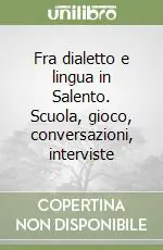 Fra dialetto e lingua in Salento. Scuola, gioco, conversazioni, interviste Consegna Rapida