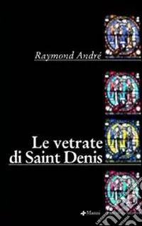 Ultime Pezzi Le vetrate di Saint Denis
