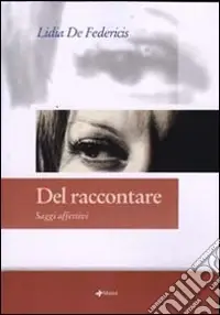 Pagamento Sicuro Del raccontare. Saggi affettivi