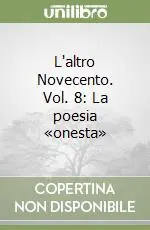 L‘altro Novecento. Vol. 8 La poesia «onesta» Compra Oggi Stesso