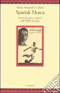 Spartak Mosca. Storie di calcio e potere nell‘URSS di Stalin Prezzo Scontato