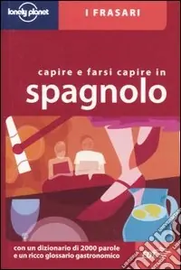 Capire e farsi capire in spagnolo. Ediz. bilingue Soddisfatti O Rimborsati