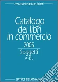Catalogo dei libri in commercio 2005. Soggetti Sconto