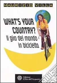 What‘s your country? Il giro del mondo in bicicletta Prezzo Ridotto