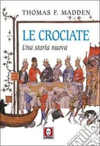Le crociate. Una storia nuova Direttamente Dal Produttore