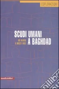 Scudi umani a Baghdad. Un diario a molte voci Compra Oggi Stesso