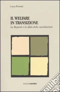 Il Welfare in transizione. Le Regioni e la sfida della sussidiarietà Reso Gratuito