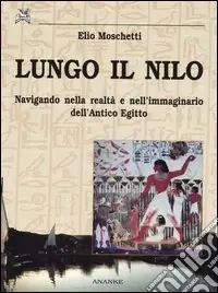 Lungo il Nilo. Navigando nella realtà e nell‘immaginario dell‘Antico Egitto Vendita Finale