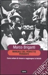 Prezzo Basso Manuale del perfetto perdente. Come evitare di vincere a raggiungere la felicità