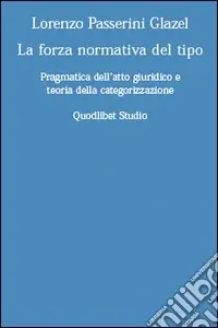 La forza normativa del tipo. Pragmatica dell‘atto giuridico e teoria della categorizzazione Occasione