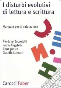 I disturbi evolutivi di lettura e scrittura. Manuale per la valutazione Bestseller