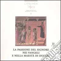 La passione del Signore nei Vangeli e nella Maestà di Duccio. Con CD-ROM Vendita Finale