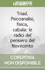 Triad. Psicoanalisi, fisica, cabala le radici del pensiero del Novecento Affare