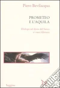 Consegna Rapida Prometeo e l‘aquila. Dialogo sul dono del fuoco e i suoi dilemmi