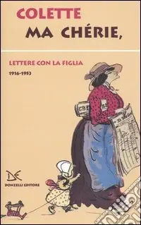 Nuova Collezione Ma chérie. Lettere con la figlia 1916-1953