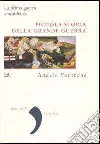 Ultimissimo Modello Piccola storia della grande guerra