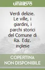 Prezzo Di Fabbrica Verdi delizie. Le ville, i giardini, i parchi storici del Comune di Ra. Ediz. inglese