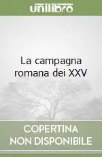 Esclusivo La campagna romana dei XXV