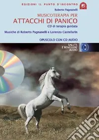 Ultime Pezzi Musicoterapia per attacchi di panico. Con CD Audio