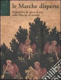 Le Marche disperse. Repertorio di opere d‘arte dalle Marche al mondo Promozione