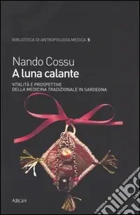 Bestseller A luna calante. Vitalità e prospettive della medicina tradizionale in Sardegna
