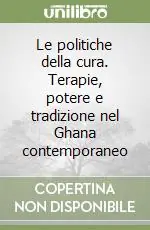 Le politiche della cura. Terapie, potere e tradizione nel Ghana contemporaneo Ultime Pezzi