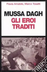 Mussa Dagh. Gli eroi traditi Acquista Ora