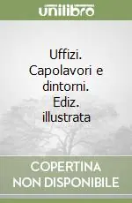 Quantità Limitata Uffizi. Capolavori e dintorni. Ediz. illustrata