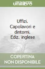 Quantità Limitata Uffizi. Capolavori e dintorni. Ediz. inglese