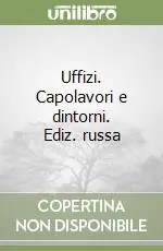 Uffizi. Capolavori e dintorni. Ediz. russa Vendita Finale