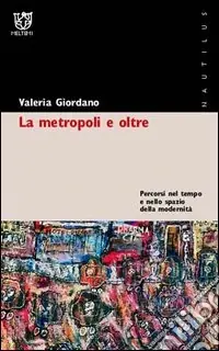 Compra Oggi Stesso La metropoli e oltre. Percorsi nel tempo e nello spazio della modernità