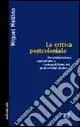 La critica postcoloniale. Decolonizzazione, capitalismo e cosmopolitismo nei Postcolonial Studies Compra Adesso
