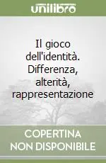 Non Perdere Il gioco dell‘identità. Differenza, alterità, rappresentazione