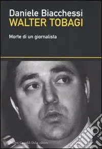 Walter Tobagi. Morte di un giornalista Popolare