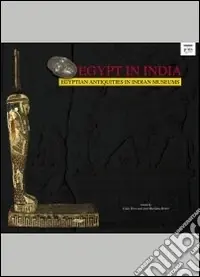 Egypt in India. Egyptian Antiquities in Indian Museums. Ediz. illustrata Ultima Occasione