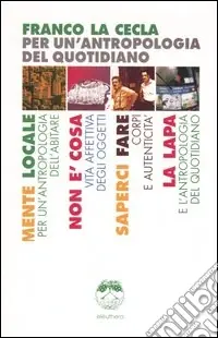 Vendita Finale Per un‘antropologia del quotidiano Mente locale-Non è cosa-Saperci fare-La Lapa